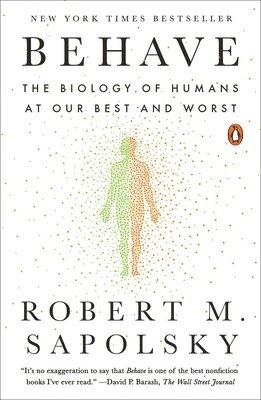 Behave : the biology of humans at our best and worst; Robert M. Sapolsky; 2017