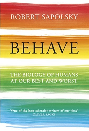 Behave : the biology of humans at our best and worst; Robert M. Sapolsky; 2017