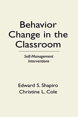 Behavior Change in the Classroom; Edward S Shapiro, Christine L Cole, Edward S Shapiro, Edward S Shapiro, Christine L Cole; 1994