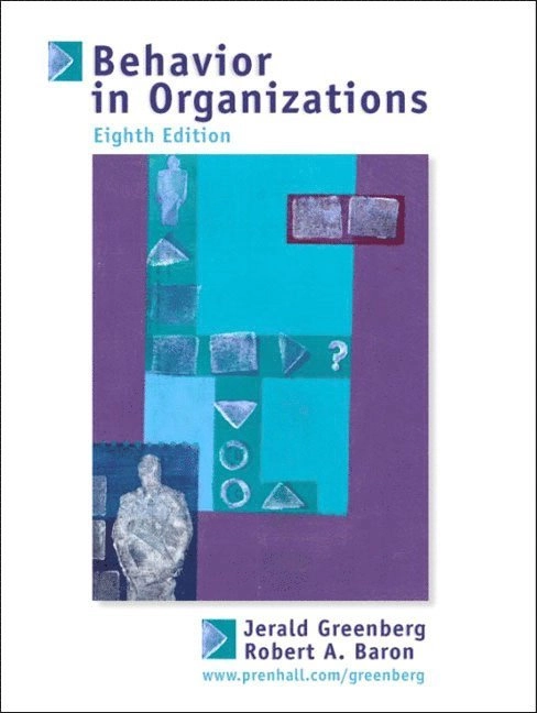 Behavior in organizations : understanding and managing the human side of work; Jerald Greenberg, Robert A Baron; 2002