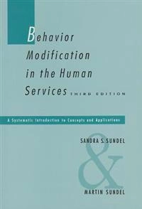 Behavior modification in the human services : a systematic introduction to concepts and applications; Sandra S. Sundel; 1993