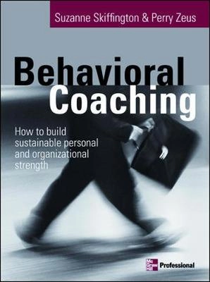 Behavioral coaching : how to build sustainable personal and organizational strengths; Suzanne Skiffington; 2003