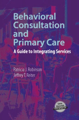 Behavioral consultation and primary care : a guide to integrating services; Patricia J. Robinson; 2007
