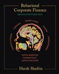 Behavioral corporate finance : decisions that create value; Hersh Shefrin; 2007