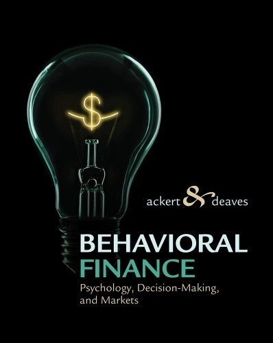 Behavioral finance : psychology, decision-making, and markets; Lucy F. Ackert; 2010