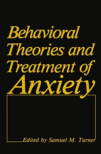Behavioral theories and treatment of anxiety; Samuel M. Turner; 1984