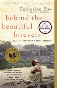 Behind the Beautiful Forevers; Katherine Boo; 2014