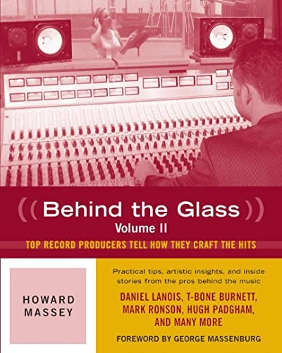 Behind the glass. top producers tell how they craft the hits; Howard Massey; 2009