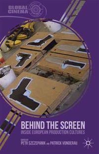 Behind the screen : inside European production cultures; P Szczepanik, P Vonderau; 2013