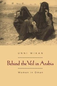 Behind the veil in Arabia : women in Oman; Unni Wikan; 1991