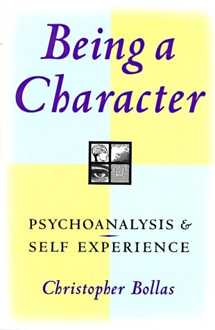 Being a Character: Psychoanalysis and Self ExperienceBeing a Character: Psychoanalysis and Self Experience, Christopher Bollas; Christopher Bollas