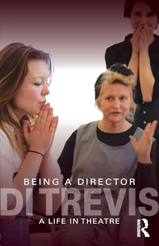 Being a director : a life in the theatre; Di. Trevis; 2011