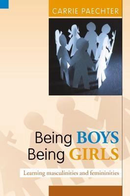 Being boys, being girls : learning masculinities and feminities; Carrie Paechter; 2007