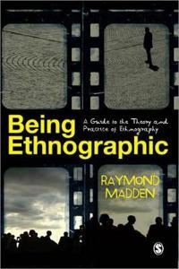 Being ethnographic : a guide to the theory and practice of ethnography; Raymond Madden; 2010