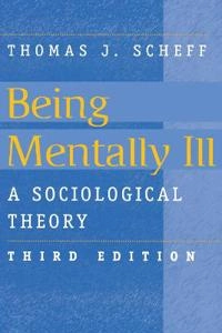 Being mentally ill : a sociological theory; Thomas J. Scheff; 1999