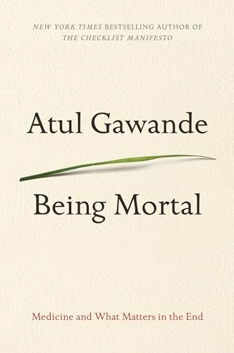 Being mortal : medicine and what matters in the end; Atul Gawande; 2017