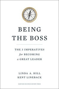 Being the Boss: The 3 Imperatives for Becoming a Great Leader; Linda A Hill, Kent L Lineback; 2011