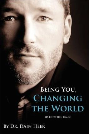 Being You, Changing the World (Is Now the Time?); Dr. Dain Heer; 2011