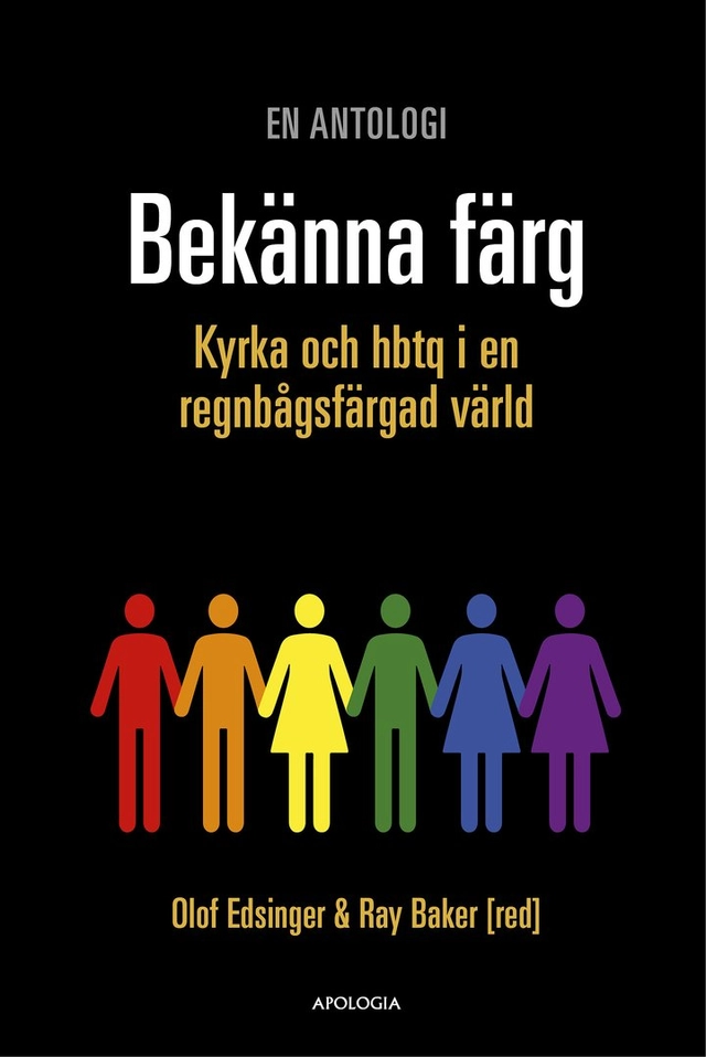 Bekänna färg : kyrka och hbtq i en regnbågsfärgad värld; Olof Edsinger, Ray Baker; 2019