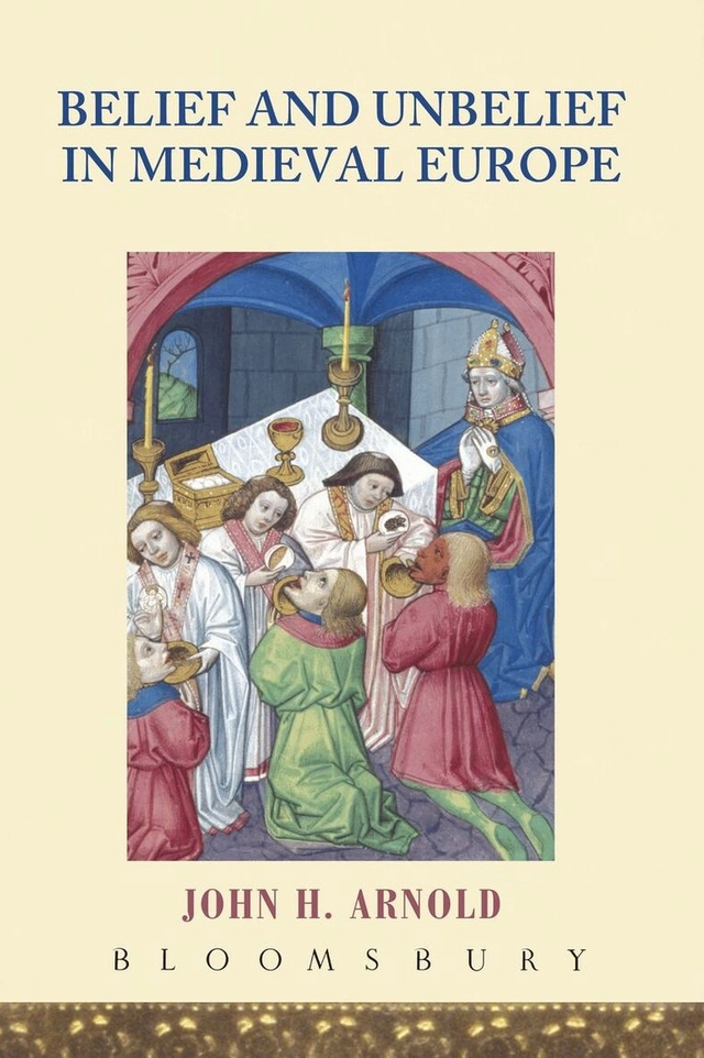 Belief and unbelief in medieval Europe; John Arnold; 2005