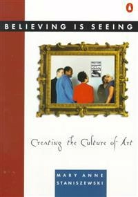 Believing is seeing : creating the culture of art; Mary Anne Staniszewski; 1995