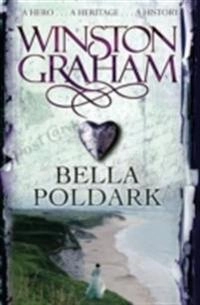 Bella Poldark : a novel of Cornwall, 1818-1820; Winston. Graham; 2008