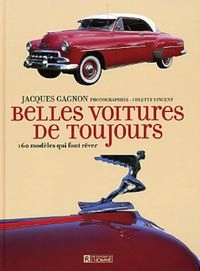 Belles voitures de toujours : 160 modèles qui font rêver; Gagnon, Jacques, Jacques Gagnon
