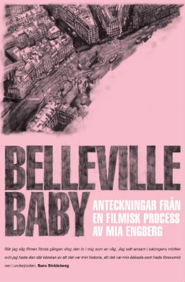 Belleville Baby : anteckningar från en filmisk process; Mia Engberg; 2013