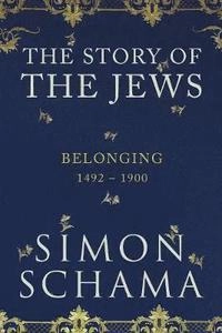 Belonging : the story of the Jews, 1492-1900; Simon Schama; 2017