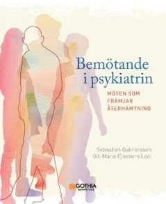 Bemötande i psykiatrin : möten som främjar återhämtning; Sebastian Gabrielsson, Git-Marie Ejneborn Looi; 2025