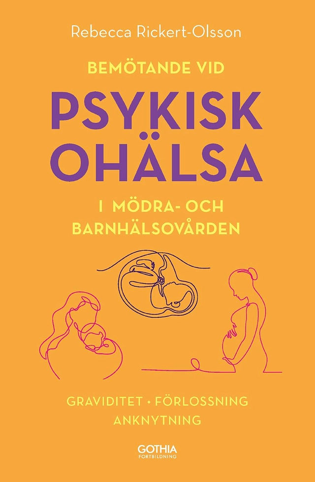 Bemötande vid psykisk ohälsa i mödra- och barnhälsovården : graviditet, förlossning, anknytning; Rebecca Rickert-Olsson; 2019