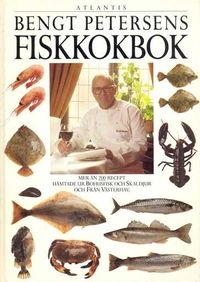 Bengt Petersens fiskkokbok : mer än 200 recept hämtade ur Bohusfisk och skaldjur och Från västerhav; Bengt Petersen; 1985