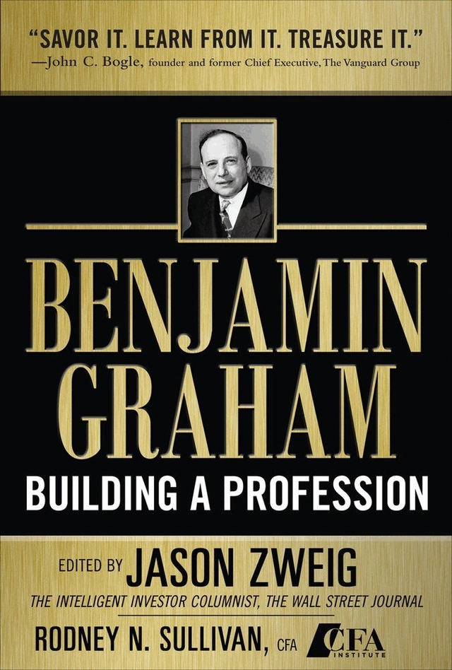 Benjamin Graham, building a profession : classic writings of the father of security analysis; Benjamin Graham, Jason Zweig, Rodney N. Sullivan; 2010