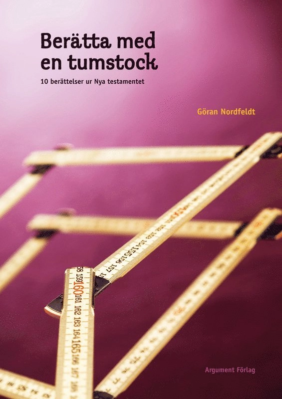 Berätta med en tumstock : 10 berättelser ur Nya testamentet; Göran Nordfeldt; 2007
