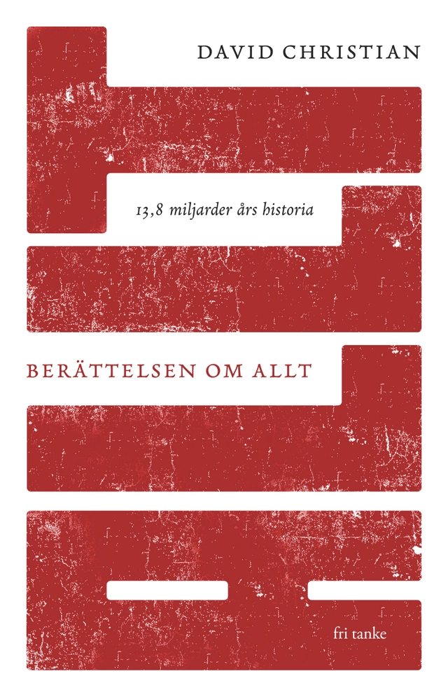 Berättelsen om allt : 13,8 miljarder års historia; David Christian; 2018
