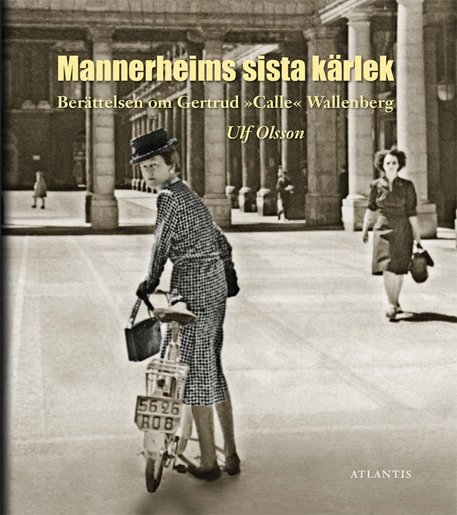 Berättelsen om Gertrud "Calle" Wallenberg : Mannerheims sista kärlek; Ulf Olsson; 2014