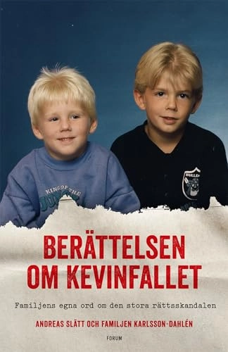 Berättelsen om Kevinfallet : familjens egna ord om den stora rättsskandalen; Andreas Slätt; 2020