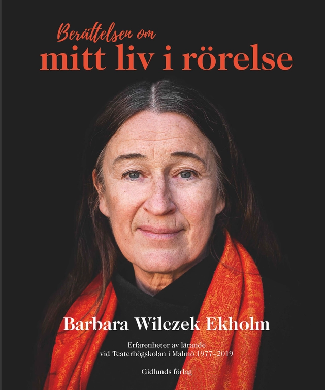 Berättelsen om mitt liv i rörelse : erfarenheter av lärande vid Teaterhögskolan; Barbara Wilczek Ekholm; 2020