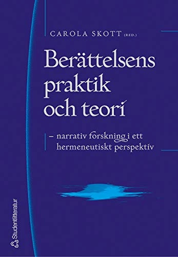 Berättelsens praktik och teori : narrativ forskning i ett hermeneutiskt perspektiv; Carola Skott; 2004
