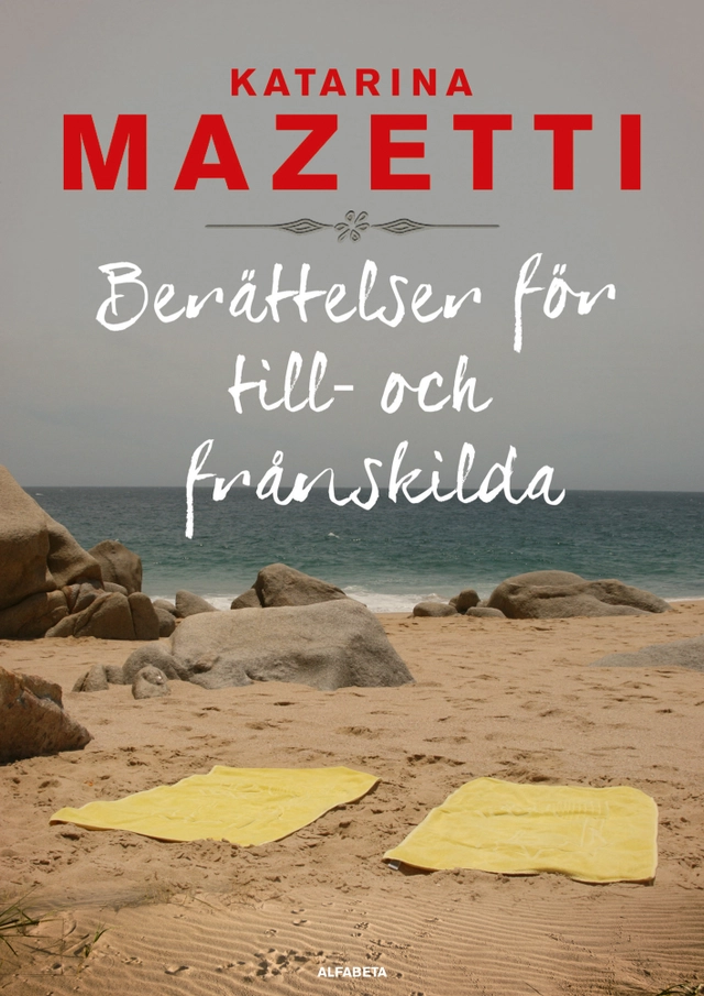 Berättelser för till- och frånskilda; Katarina Mazetti; 2013