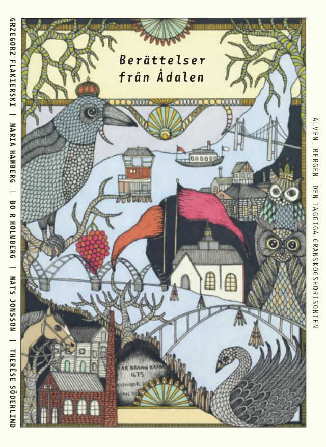Berättelser från Ådalen : älven, bergen, den taggiga granskogshorisonten; Grzegorz Flakierski, Maria Hamberg, Bo R. Holmberg, Mats Jonsson, Therése Söderlind; 2018