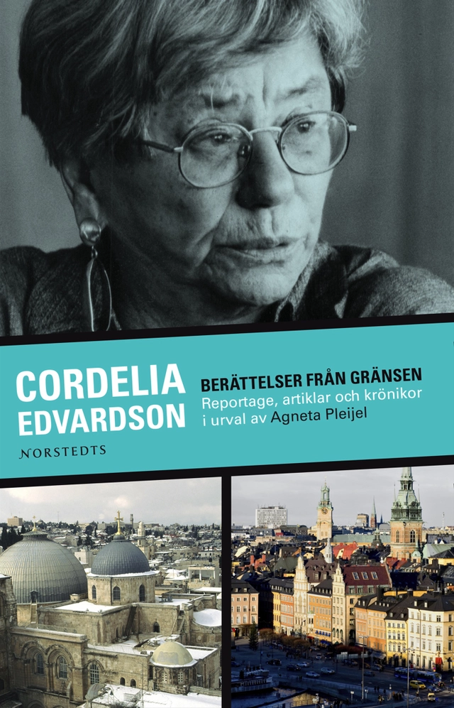 Berättelser från gränsen : reportage, artiklar och krönikor i urval av Agneta Pleijel; Cordelia Edvardson; 2007