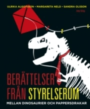 Berättelser från styrelserum : mellan dinosaurier och pappersdrakar; Ulrika Algotsson, Margareta Neld, Sandra Olsson; 2009