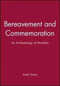 Bereavement and commemoration - an archaeology of mortality; Sarah Tarlow; 1999