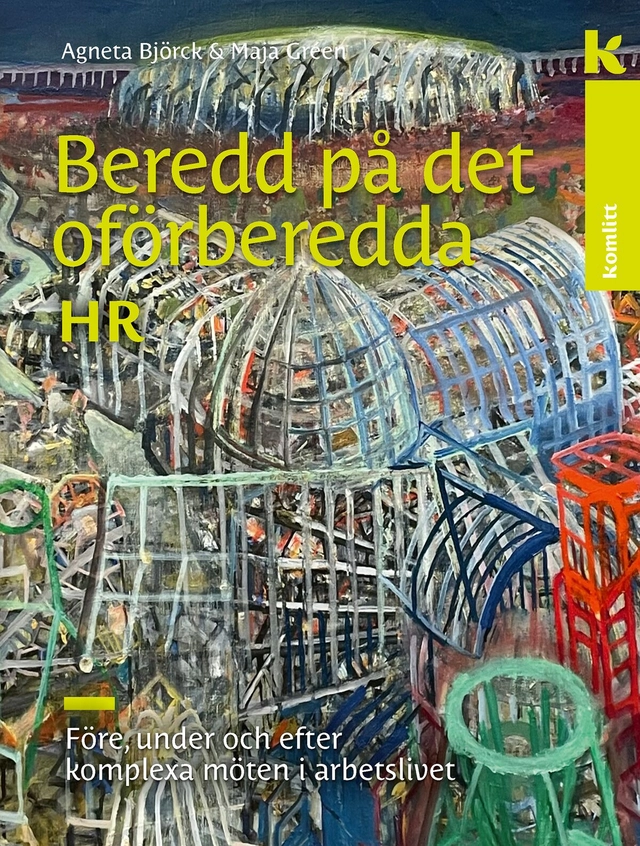 Beredd på det oförberedda – för HR : Före, under och efter komplexa möten i arbetslivet; Agneta Björck, Maja Gréen; 2023