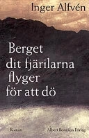 Berget dit fjärilarna flyger för att dö : berättelse; Inger Alfvén; 1997