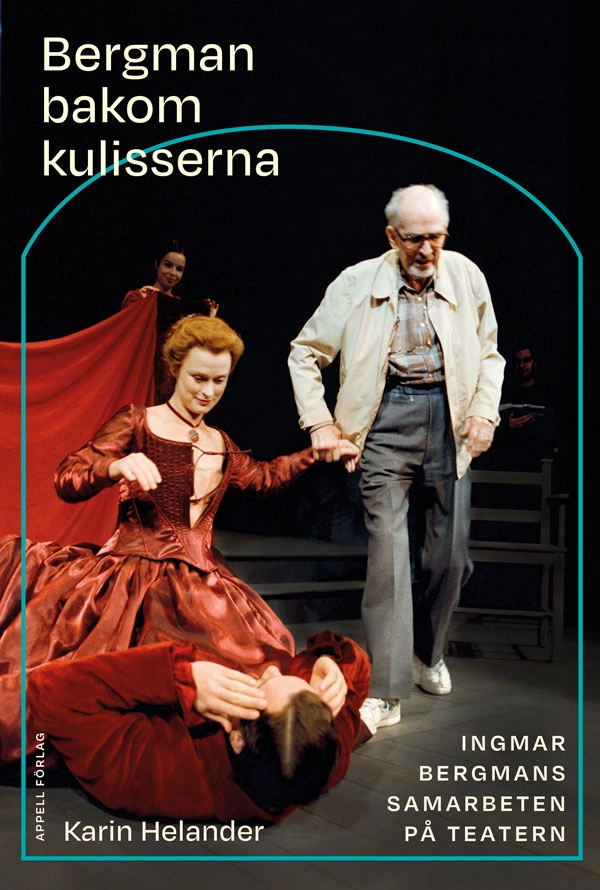 Bergman bakom kulisserna : Ingmar Bergmans samarbeten på teatern; Karin Helander; 2025