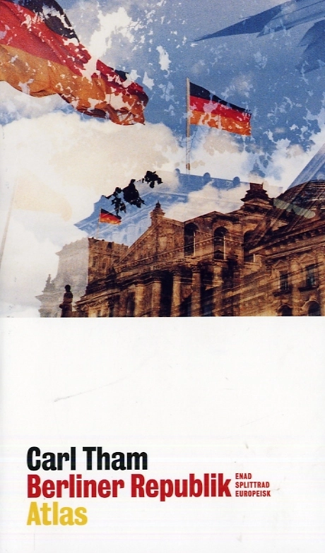 Berliner Republik : enad splittrad europeisk; Carl Tham; 2007