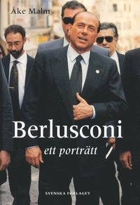 Berlusconi - ett porträtt; Åke Malm; 2002