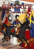 Bernadotte : vår franske kung; Maria Bergström; 2010
